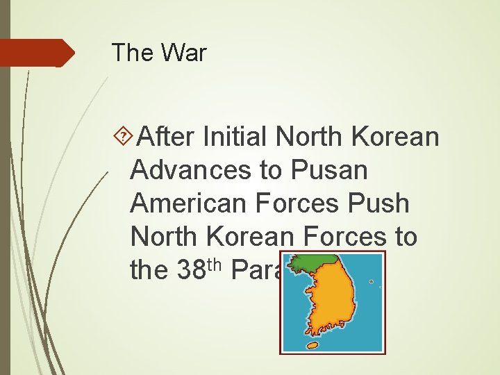 The War After Initial North Korean Advances to Pusan American Forces Push North Korean