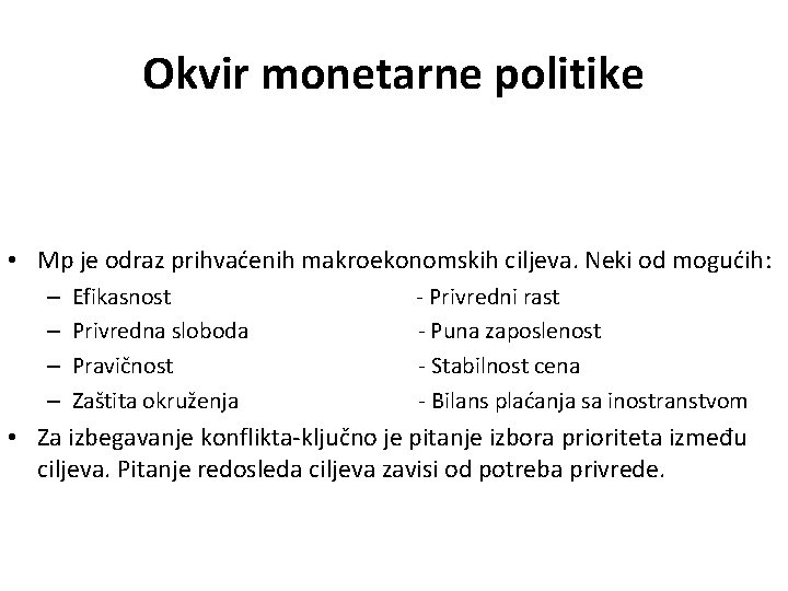 Okvir monetarne politike • Mp je odraz prihvaćenih makroekonomskih ciljeva. Neki od mogućih: –