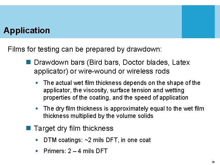 Application Films for testing can be prepared by drawdown: n Drawdown bars (Bird bars,