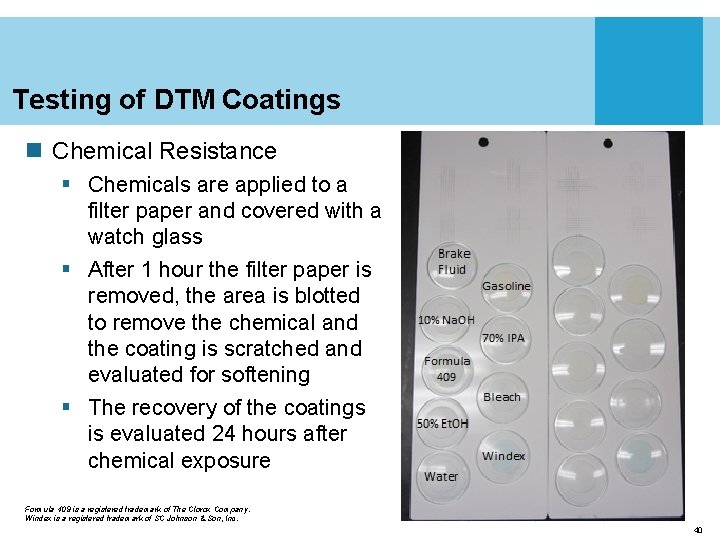 Testing of DTM Coatings n Chemical Resistance § Chemicals are applied to a filter