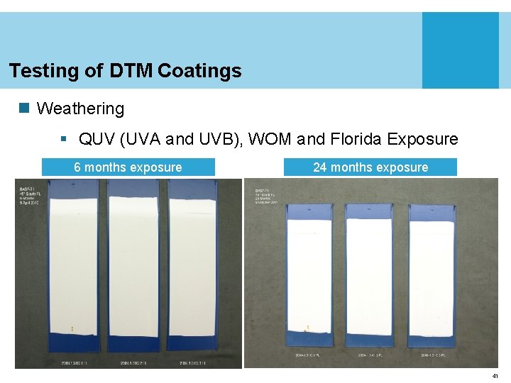 Testing of DTM Coatings n Weathering § QUV (UVA and UVB), WOM and Florida