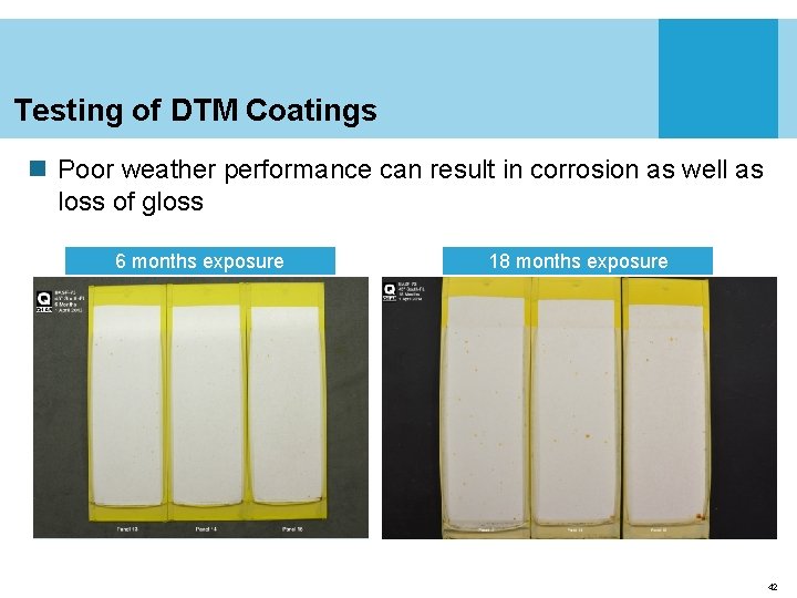 Testing of DTM Coatings n Poor weather performance can result in corrosion as well