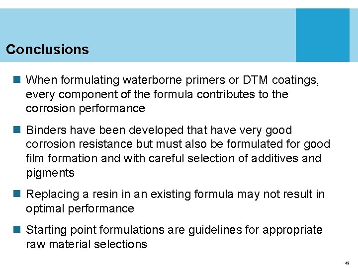 Conclusions n When formulating waterborne primers or DTM coatings, every component of the formula