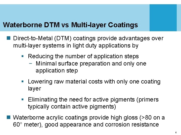 Waterborne DTM vs Multi-layer Coatings n Direct-to-Metal (DTM) coatings provide advantages over multi-layer systems
