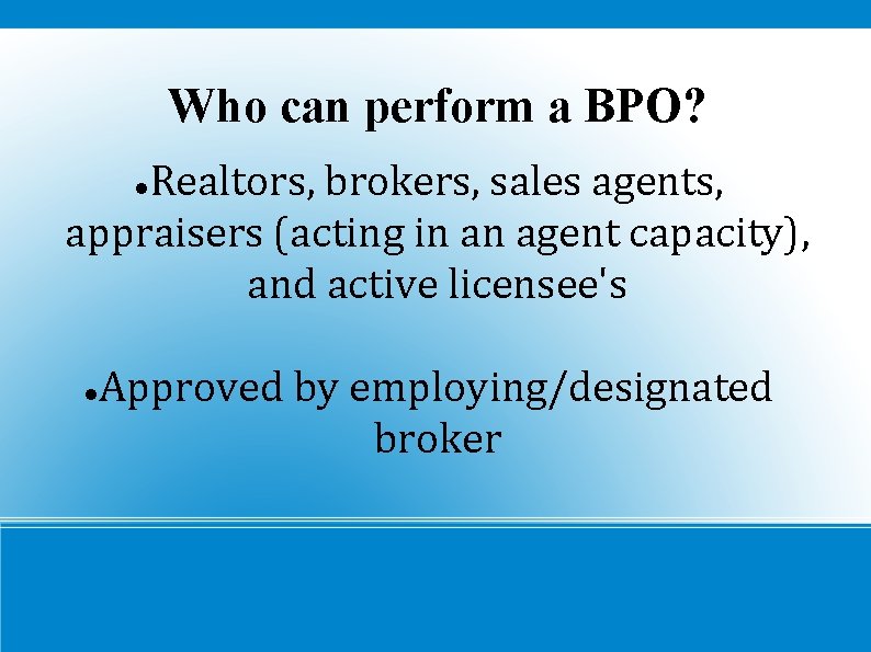 Who can perform a BPO? Realtors, brokers, sales agents, appraisers (acting in an agent
