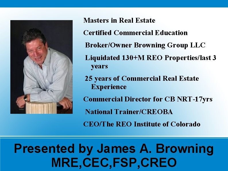 Masters in Real Estate Certified Commercial Education Broker/Owner Browning Group LLC Liquidated 130+M REO