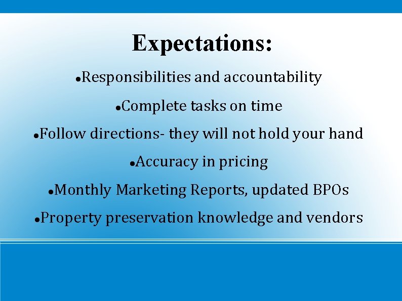 Expectations: Responsibilities and accountability Complete tasks on time Follow directions- they will not hold