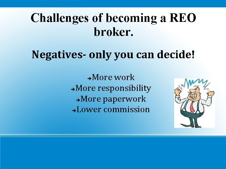 Challenges of becoming a REO broker. Negatives- only you can decide! More work More