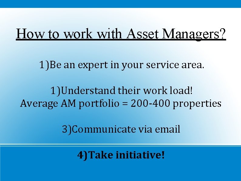 How to work with Asset Managers? 1)Be an expert in your service area. 1)Understand
