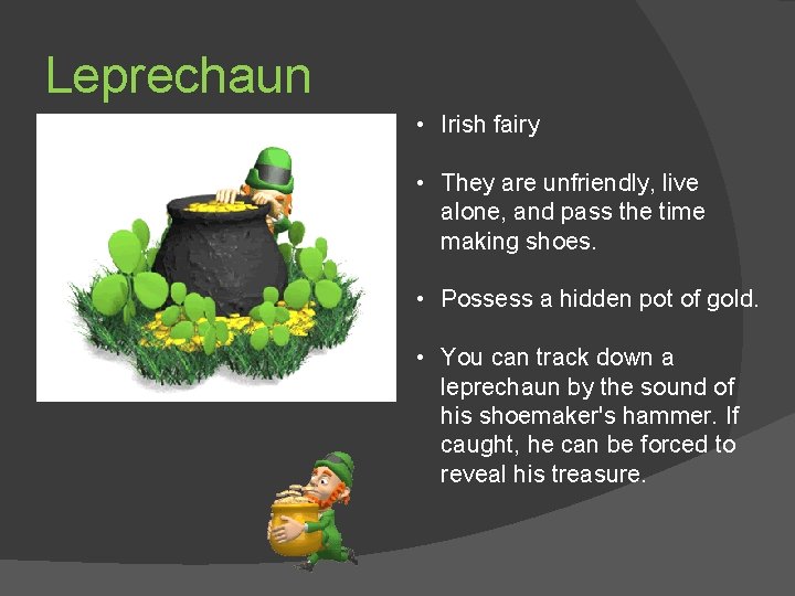 Leprechaun • Irish fairy • They are unfriendly, live alone, and pass the time