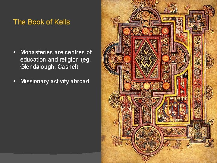 The Book of Kells • Monasteries are centres of education and religion (eg. Glendalough,