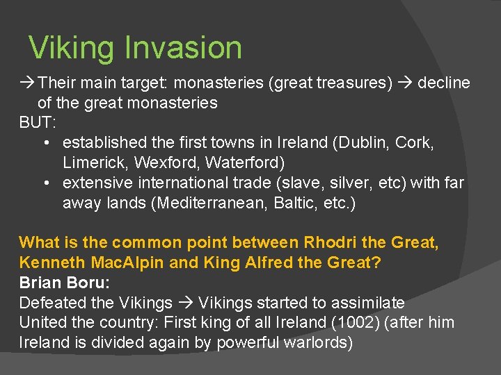 Viking Invasion Their main target: monasteries (great treasures) decline of the great monasteries BUT: