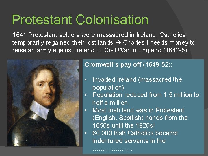 Protestant Colonisation 1641 Protestant settlers were massacred in Ireland, Catholics temporarily regained their lost