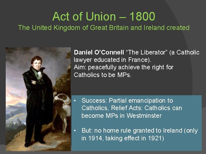 Act of Union – 1800 The United Kingdom of Great Britain and Ireland created