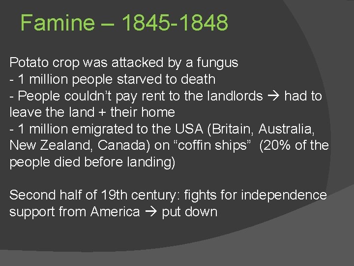 Famine – 1845 -1848 Potato crop was attacked by a fungus - 1 million