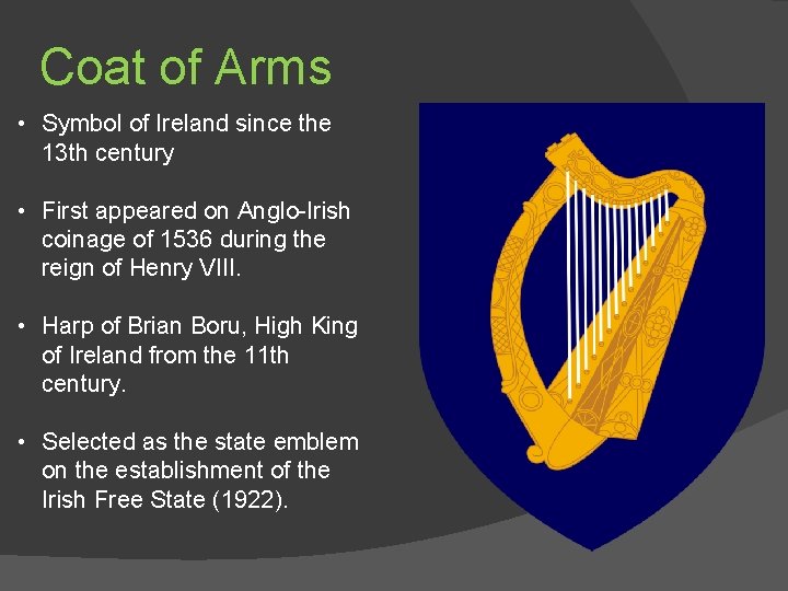 Coat of Arms • Symbol of Ireland since the 13 th century • First