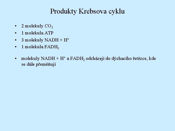 Produkty Krebsova cyklu • • 2 molekuly CO 2 1 molekula ATP 3 molekuly