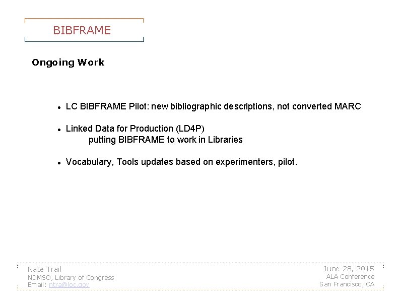 BIBFRAME Ongoing Work LC BIBFRAME Pilot: new bibliographic descriptions, not converted MARC Linked Data