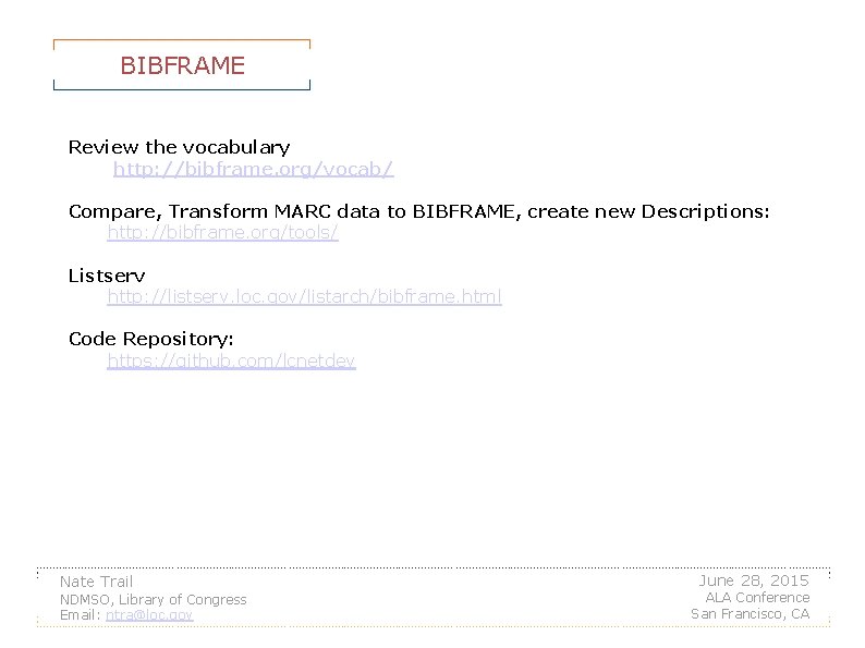 BIBFRAME Review the vocabulary http: //bibframe. org/vocab/ Compare, Transform MARC data to BIBFRAME, create