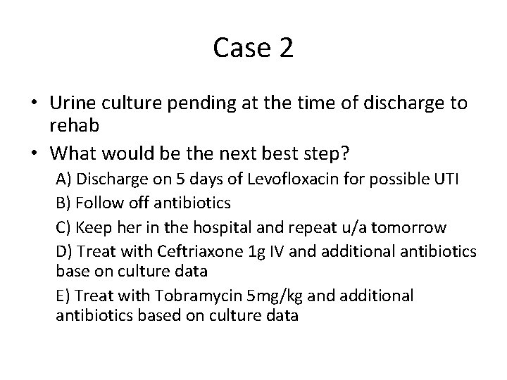 Case 2 • Urine culture pending at the time of discharge to rehab •