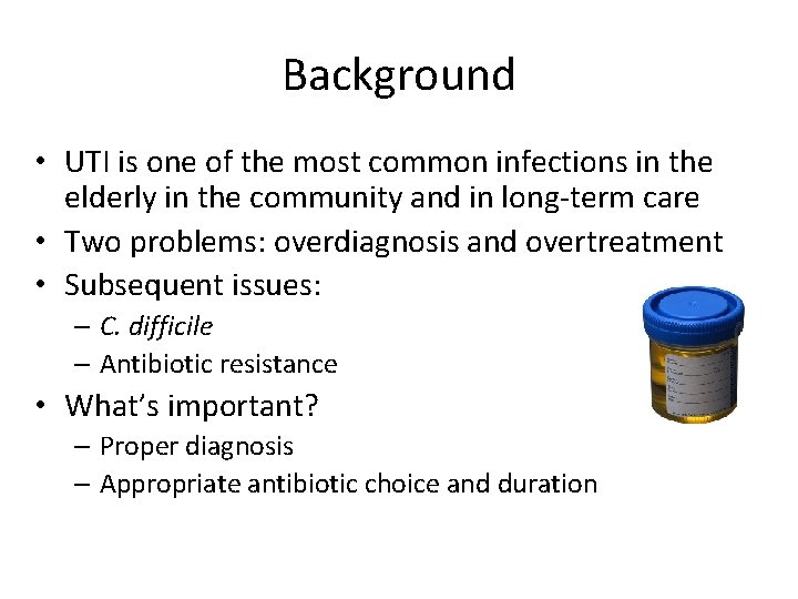 Background • UTI is one of the most common infections in the elderly in