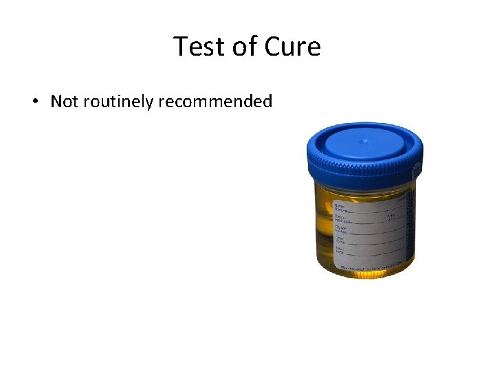 Test of Cure • Not routinely recommended 