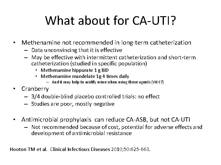 What about for CA-UTI? • Methenamine not recommended in long-term catheterization – Data unconvincing