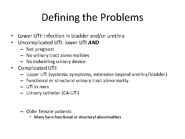 Defining the Problems • Lower UTI: infection in bladder and/or urethra • Uncomplicated UTI: