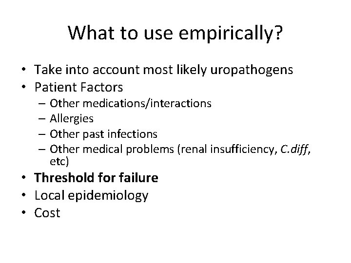 What to use empirically? • Take into account most likely uropathogens • Patient Factors