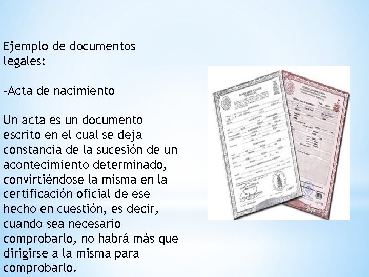 Ejemplo de documentos legales: -Acta de nacimiento Un acta es un documento escrito en