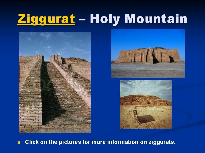 Ziggurat – Holy Mountain n Click on the pictures for more information on ziggurats.