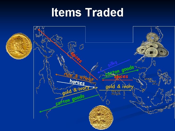 Items Traded sp ic es rice & wheat horses ivory & gold ods o