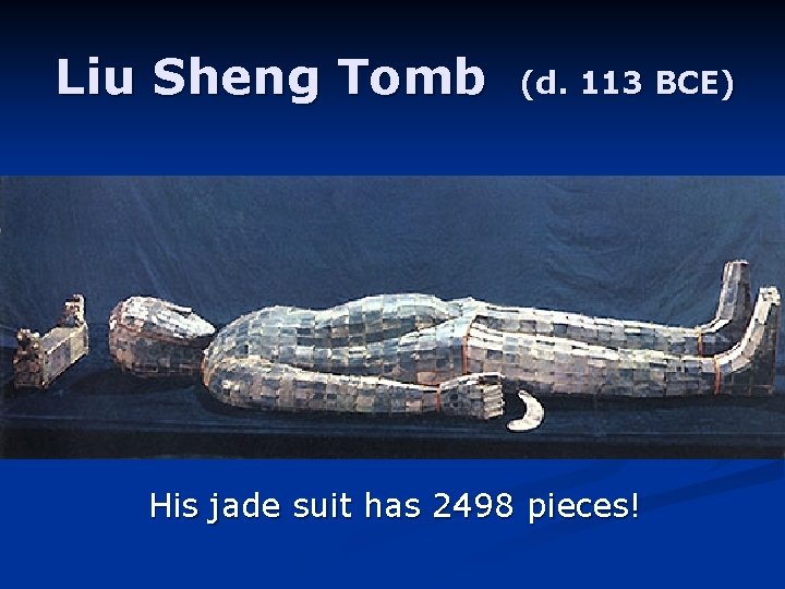 Liu Sheng Tomb (d. 113 BCE) His jade suit has 2498 pieces! 