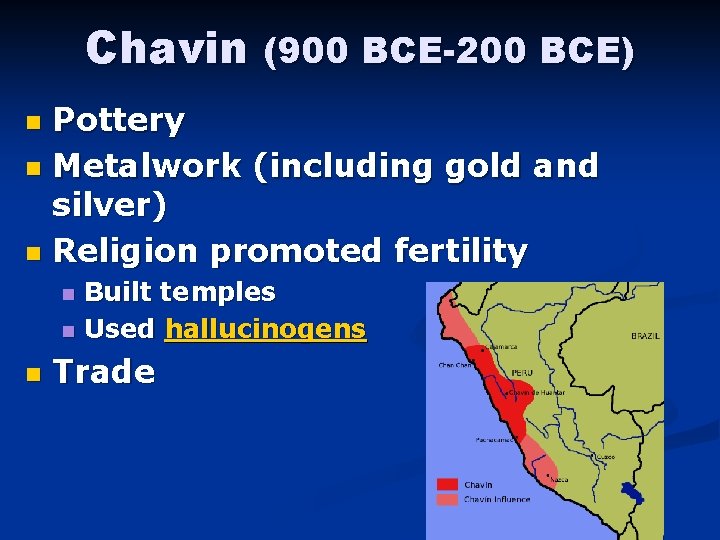 Chavin (900 BCE-200 BCE) Pottery n Metalwork (including gold and silver) n Religion promoted