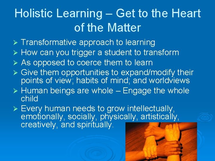 Holistic Learning – Get to the Heart of the Matter Transformative approach to learning