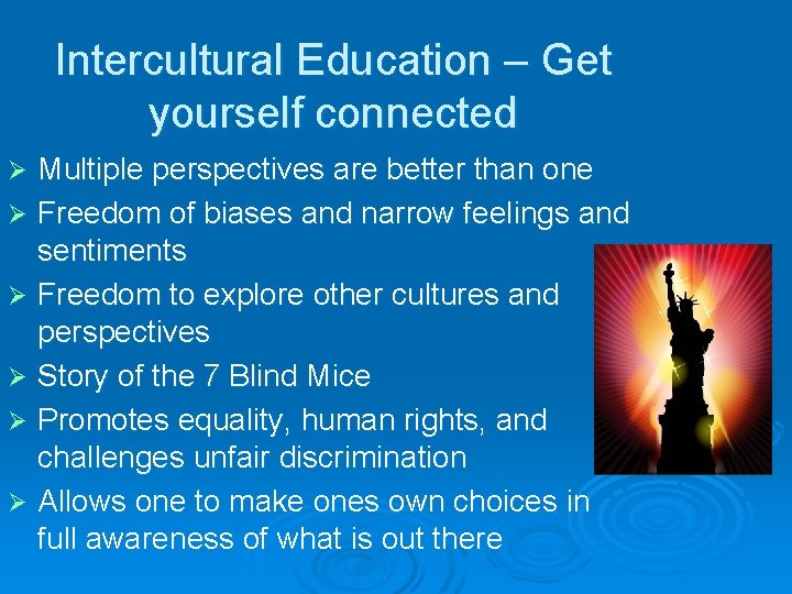 Intercultural Education – Get yourself connected Multiple perspectives are better than one Ø Freedom