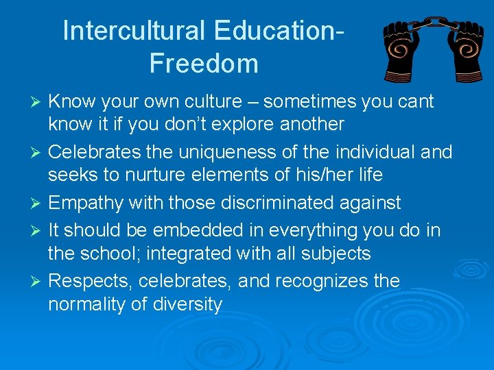 Intercultural Education. Freedom Know your own culture – sometimes you cant know it if