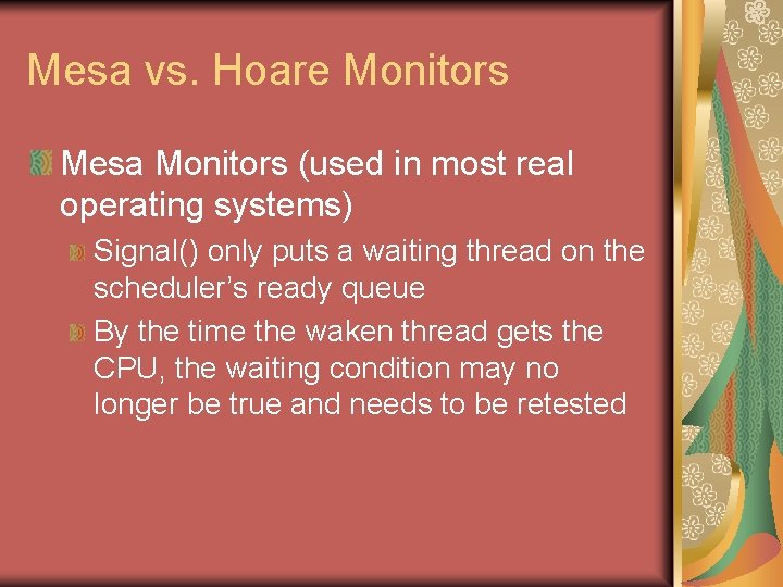 Mesa vs. Hoare Monitors Mesa Monitors (used in most real operating systems) Signal() only
