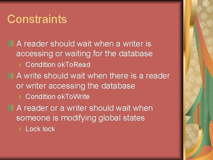 Constraints A reader should wait when a writer is accessing or waiting for the