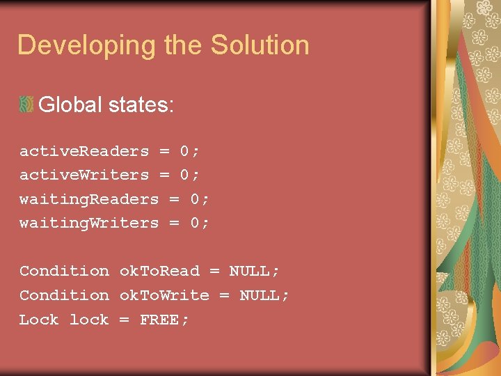Developing the Solution Global states: active. Readers = 0; active. Writers = 0; waiting.