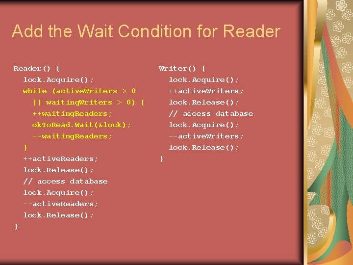 Add the Wait Condition for Reader() { lock. Acquire(); while (active. Writers > 0