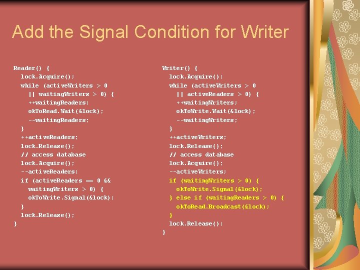Add the Signal Condition for Writer Reader() { lock. Acquire(); while (active. Writers >