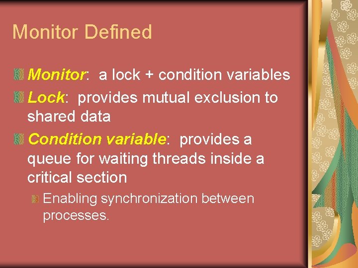 Monitor Defined Monitor: a lock + condition variables Lock: provides mutual exclusion to shared
