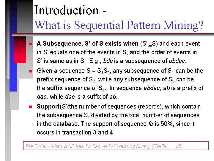 Introduction What is Sequential Pattern Mining? n A Subsequence, S’ of S exists when