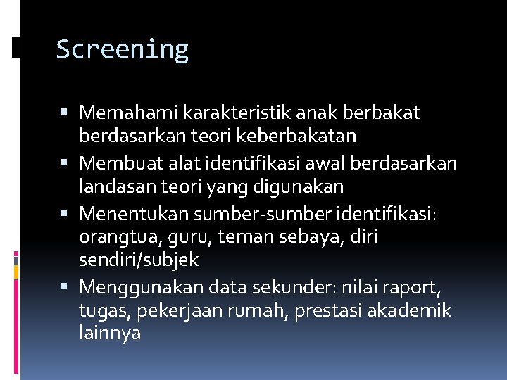 Screening Memahami karakteristik anak berbakat berdasarkan teori keberbakatan Membuat alat identifikasi awal berdasarkan landasan