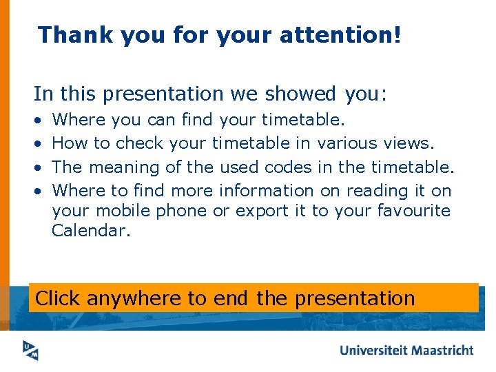 Thank you for your attention! In this presentation we showed you: • • Where