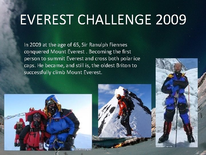 EVEREST CHALLENGE 2009 In 2009 at the age of 65, Sir Ranulph Fiennes conquered
