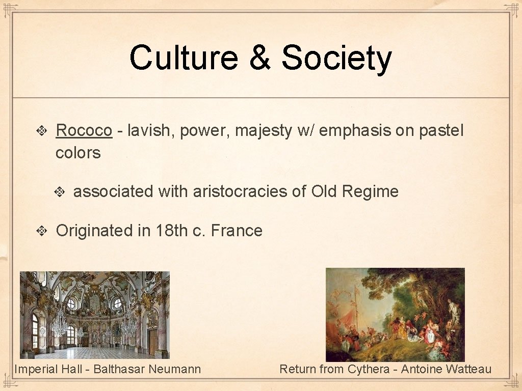 Culture & Society Rococo - lavish, power, majesty w/ emphasis on pastel colors associated