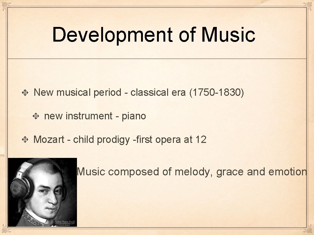 Development of Music New musical period - classical era (1750 -1830) new instrument -