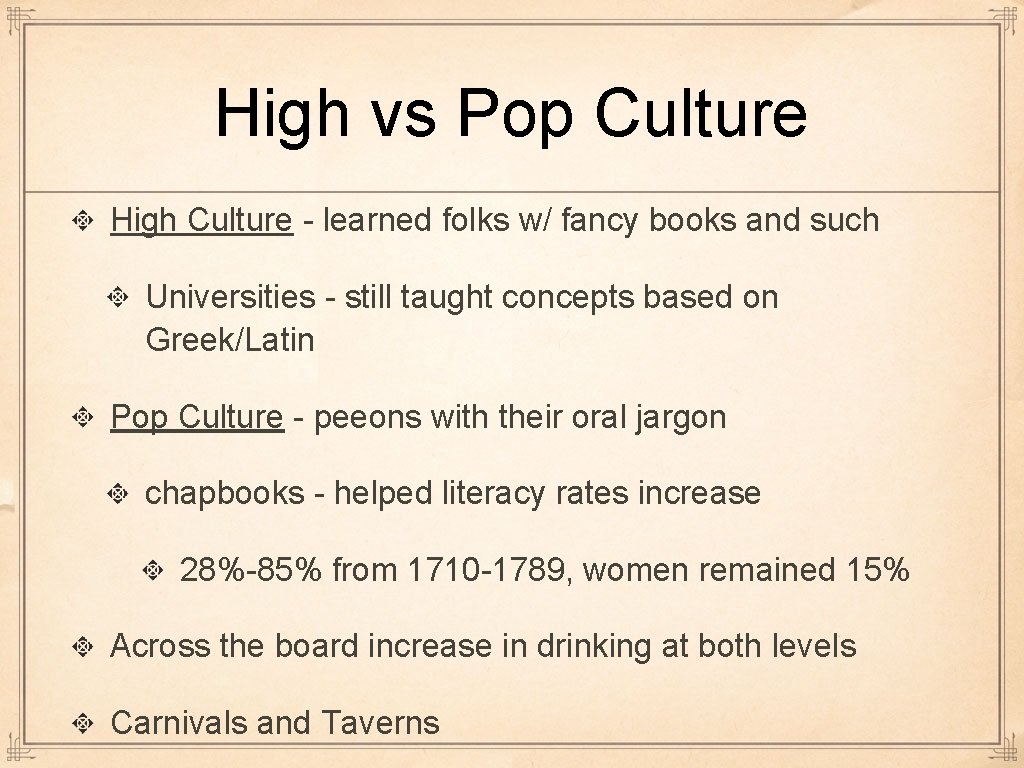 High vs Pop Culture High Culture - learned folks w/ fancy books and such